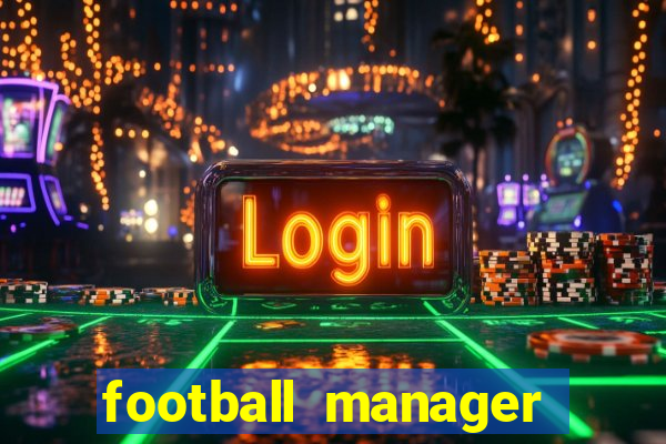 football manager 2019 fm scout